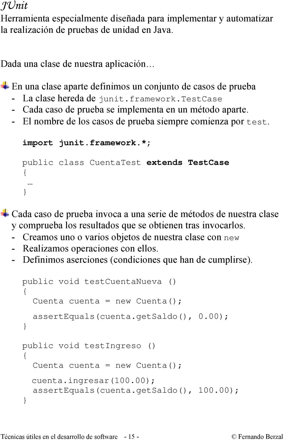 - El nombre de los casos de prueba siempre comienza por test. import junit.framework.
