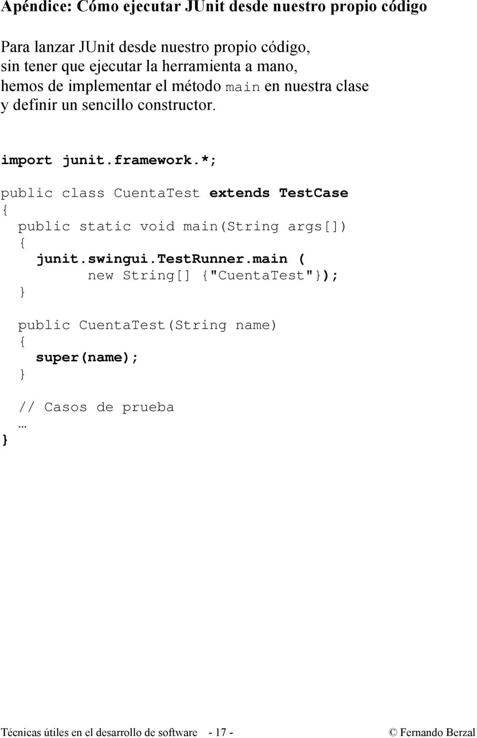 framework.*; public class CuentaTest extends TestCase public static void main(string args[]) junit.swingui.testrunner.