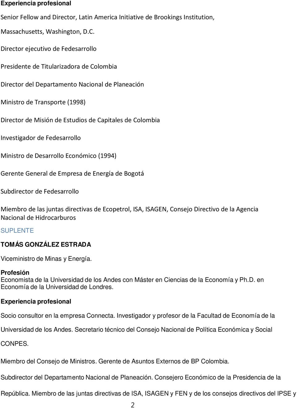 de Colombia Investigador de Fedesarrollo Ministro de Desarrollo Económico (1994) Gerente General de Empresa de Energía de Bogotá Subdirector de Fedesarrollo Miembro de las juntas directivas de