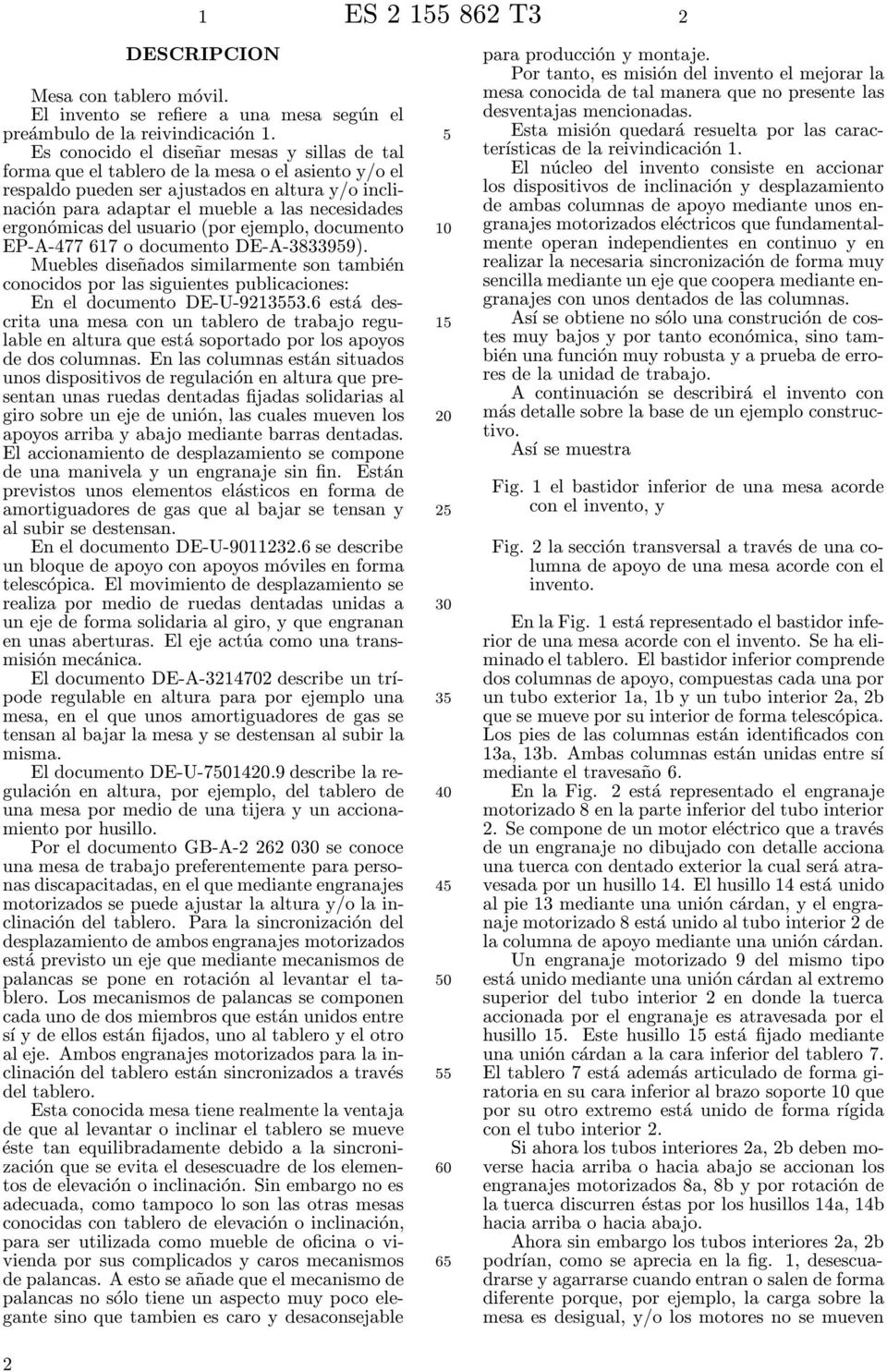 ergonómicas del usuario (por ejemplo, documento EP-A-477 617 o documento DE-A-383399).