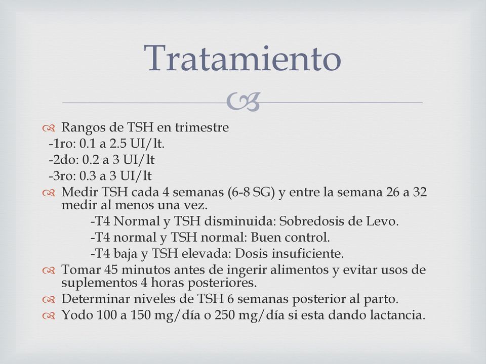 -T4 Normal y TSH disminuida: Sobredosis de Levo. -T4 normal y TSH normal: Buen control. -T4 baja y TSH elevada: Dosis insuficiente.