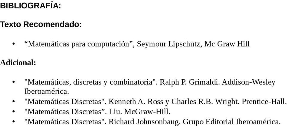 Addison-Wesley Iberoamérica. "Matemáticas Discretas". Kenneth A. Ross y Charles R.B. Wright.