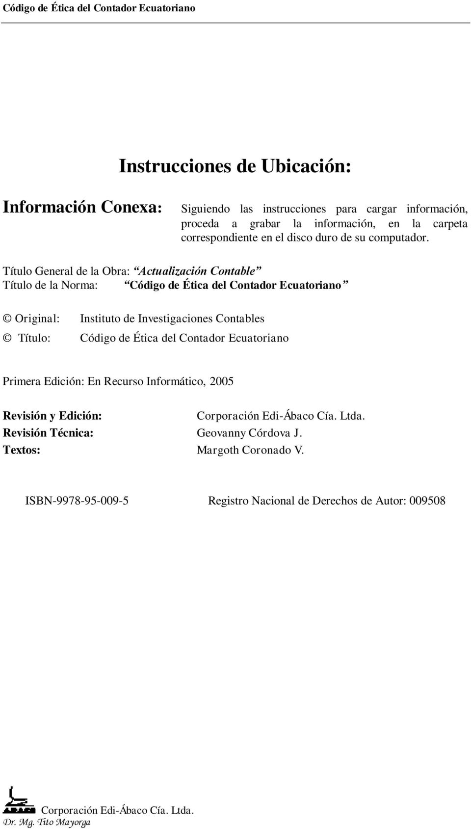 Título General de la Obra: Actualización Contable Título de la Norma: Código de Ética del Contador Ecuatoriano Original: Instituto de Investigaciones