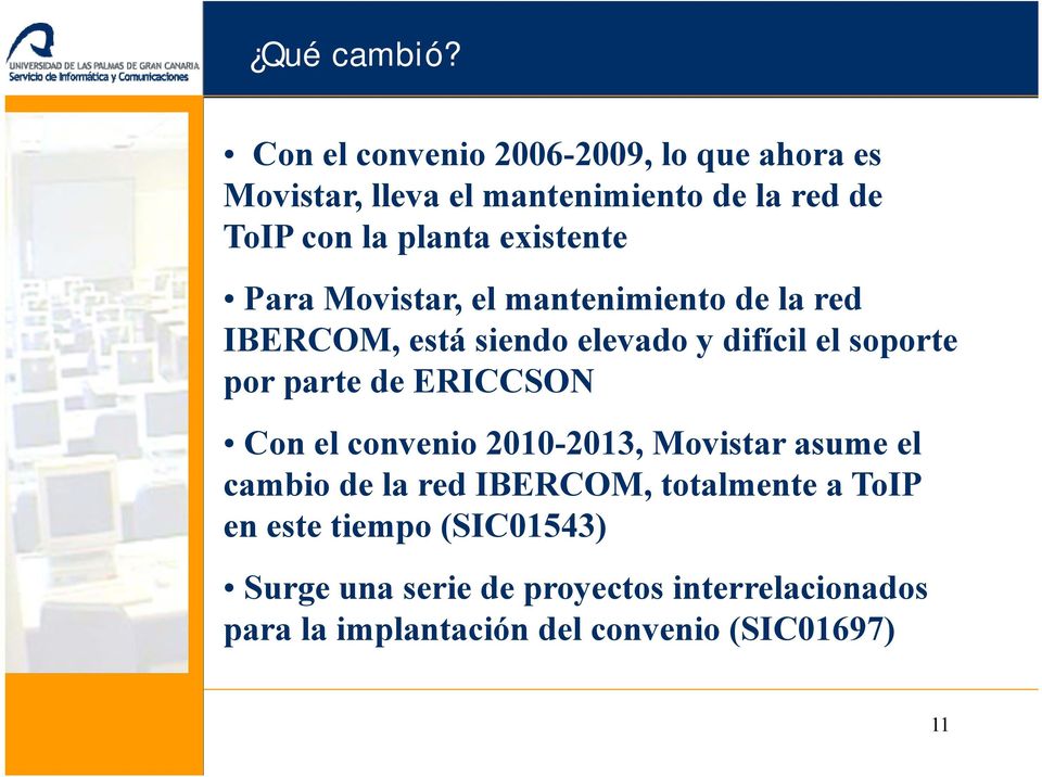 existente Para Movistar, el mantenimiento de la red IBERCOM, está siendo elevado y difícil el soporte por parte