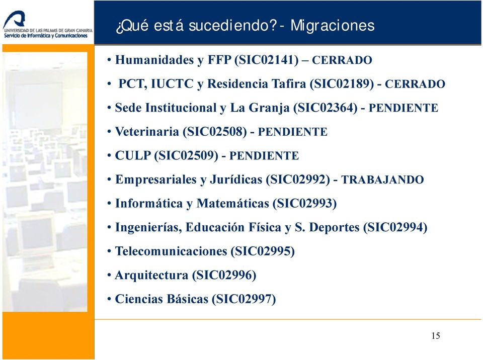 Institucional y La Granja (SIC02364) - PENDIENTE Veterinaria (SIC02508) - PENDIENTE CULP (SIC02509) - PENDIENTE