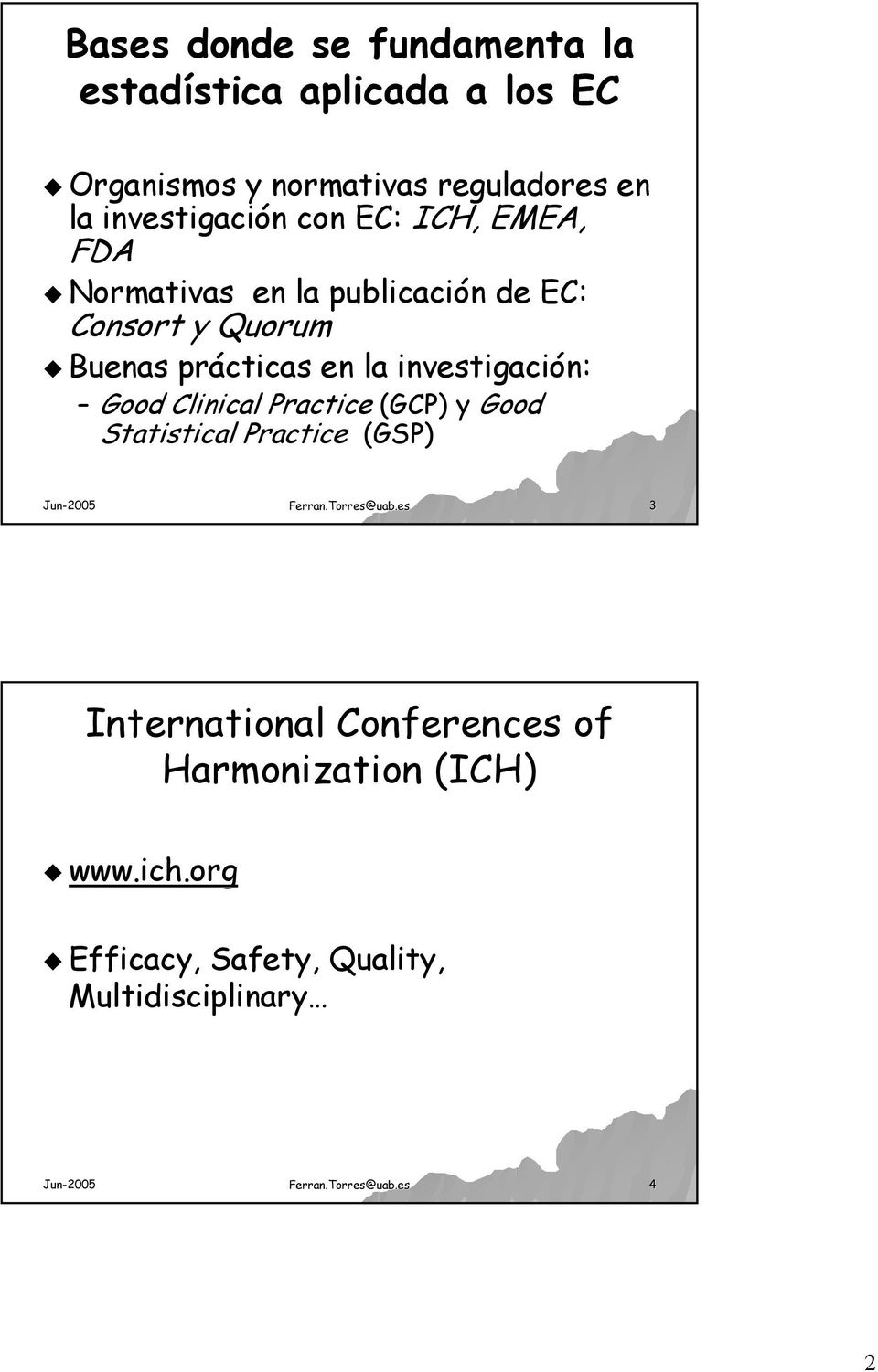 la investigación: n: Good Clinical Practice (GCP)) y Good Statistical Practice (GSP) Ferran.Torres@uab.