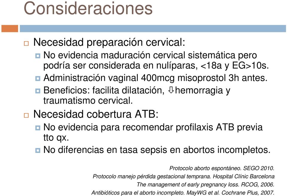 Necesidad cobertura ATB: No evidencia para recomendar profilaxis ATB previa tto qx. No diferencias en tasa sepsis en abortos incompletos.