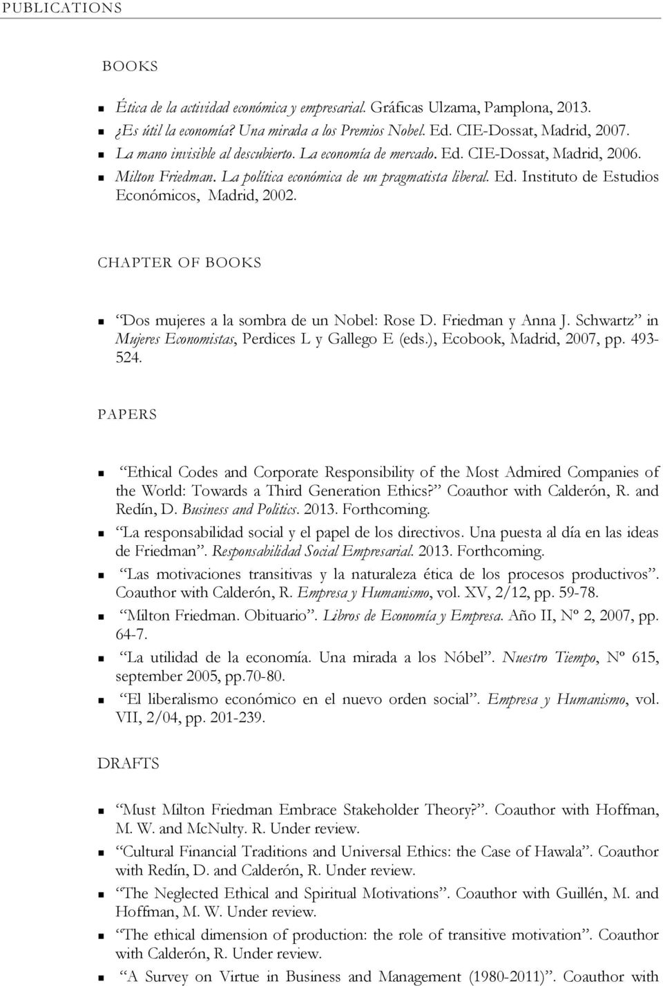 CHAPTER OF BOOKS Dos mujeres a la sombra de un Nobel: Rose D. Friedman y Anna J. Schwartz in Mujeres Economistas, Perdices L y Gallego E (eds.), Ecobook, Madrid, 2007, pp. 493-524.
