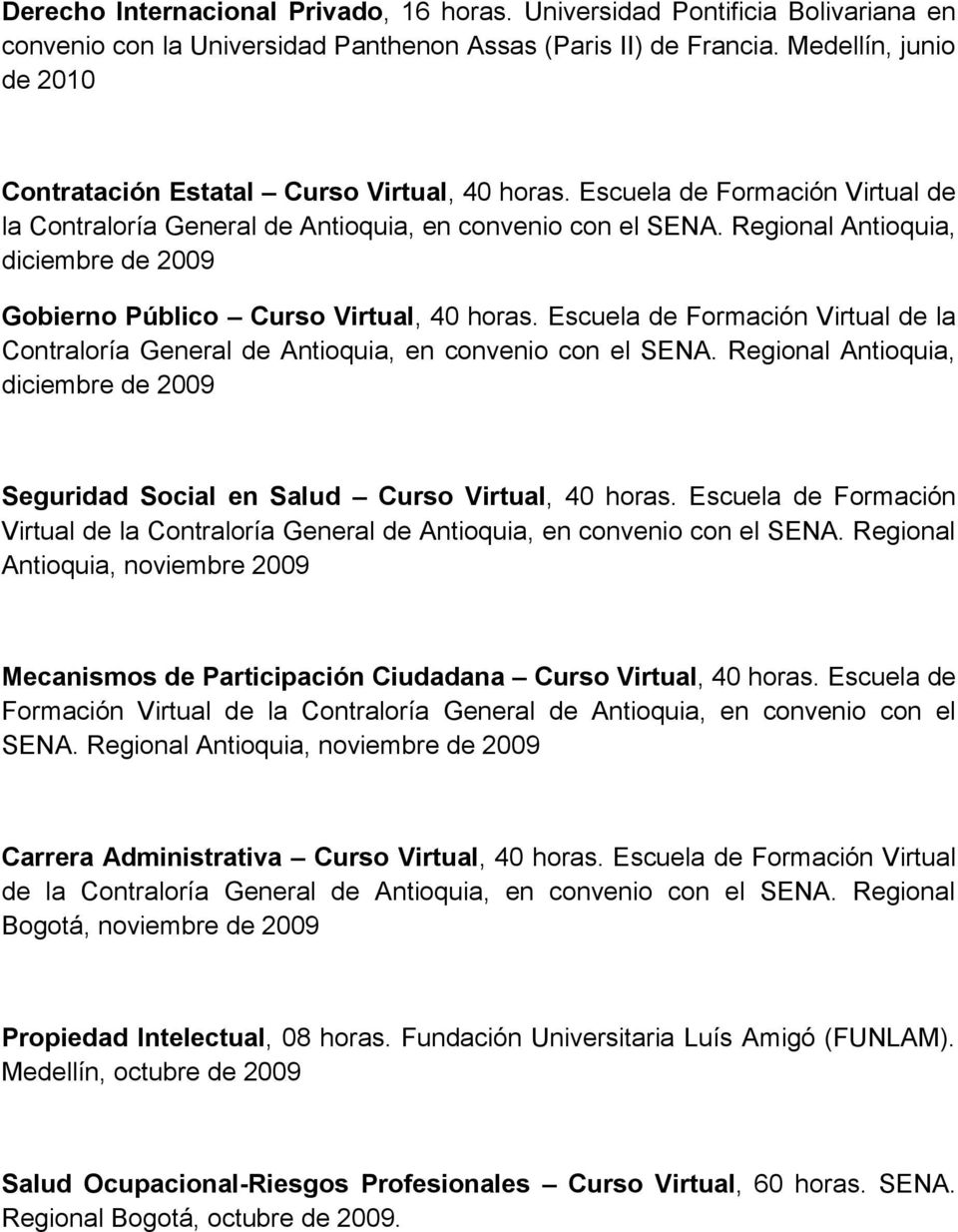 Regional Antioquia, diciembre de 2009 Gobierno Público Curso Virtual, 40 horas. Escuela de Formación Virtual de la Contraloría General de Antioquia, en convenio con el SENA.
