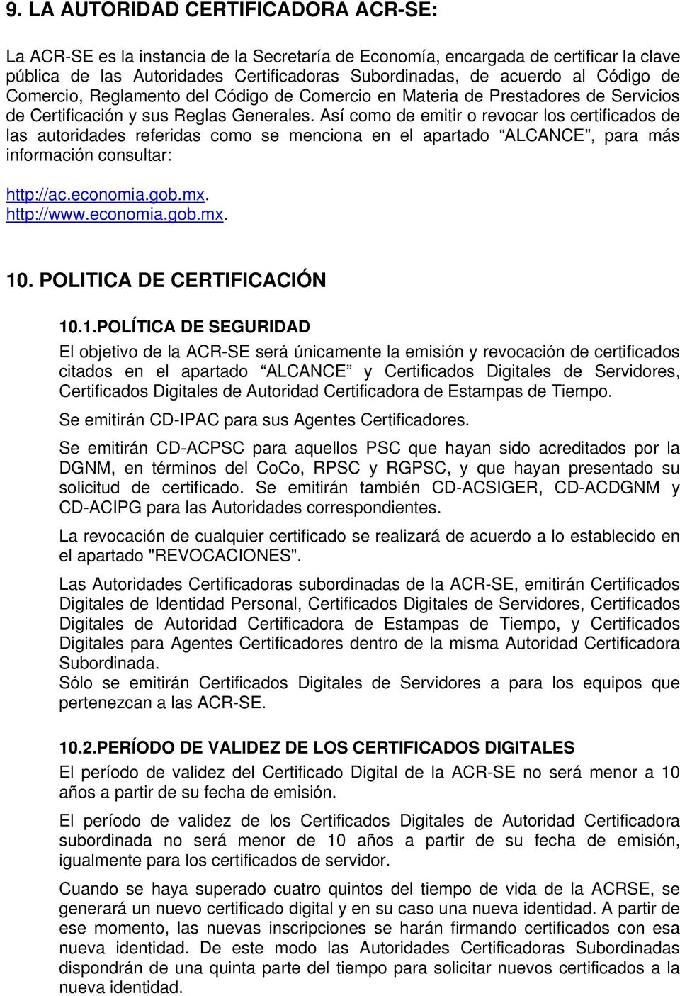 Así como de emitir o revocar los certificados de las autoridades referidas como se menciona en el apartado ALCANCE, para más información consultar: http://ac.economia.gob.mx. http://www.economia.gob.mx. 10.