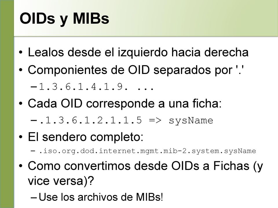1.1.5 => sysname El sendero completo:.iso.org.dod.internet.mgmt.mib-2.system.