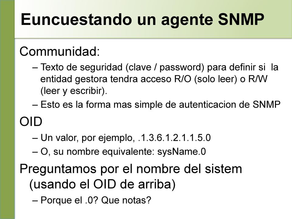 Esto es la forma mas simple de autenticacion de SNMP Un valor, por ejemplo,.1.3.6.1.2.1.1.5.