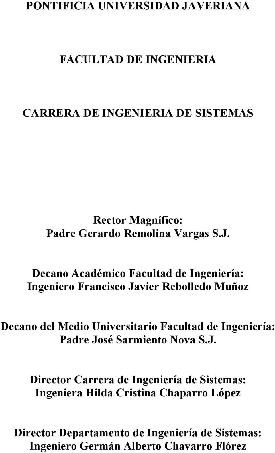 Decano Académico Facultad de Ingeniería: Ingeniero Francisco Javier Rebolledo Muñoz Decano del Medio Universitario
