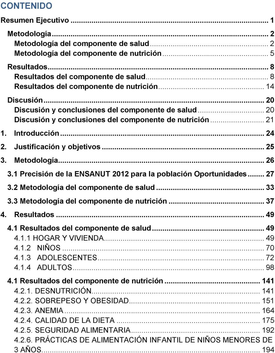 .. 24 2. Justificación y objetivos... 25 3. Metodología... 26 3.1 Precisión de la ENSANUT 2012 para la población Oportunidades... 27 3.2 Metodología del componente de salud... 33 3.