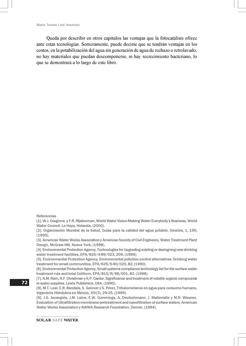 recrecimiento bacteriano, lo que se demostrará a lo largo de este libro. 72 Referencias [1]. W.J. Cosgrove. y F.R. Rijsberman, World Water Vision-Making Water Everybody s Business, World Water Council, La Haya, Holanda, (2000).