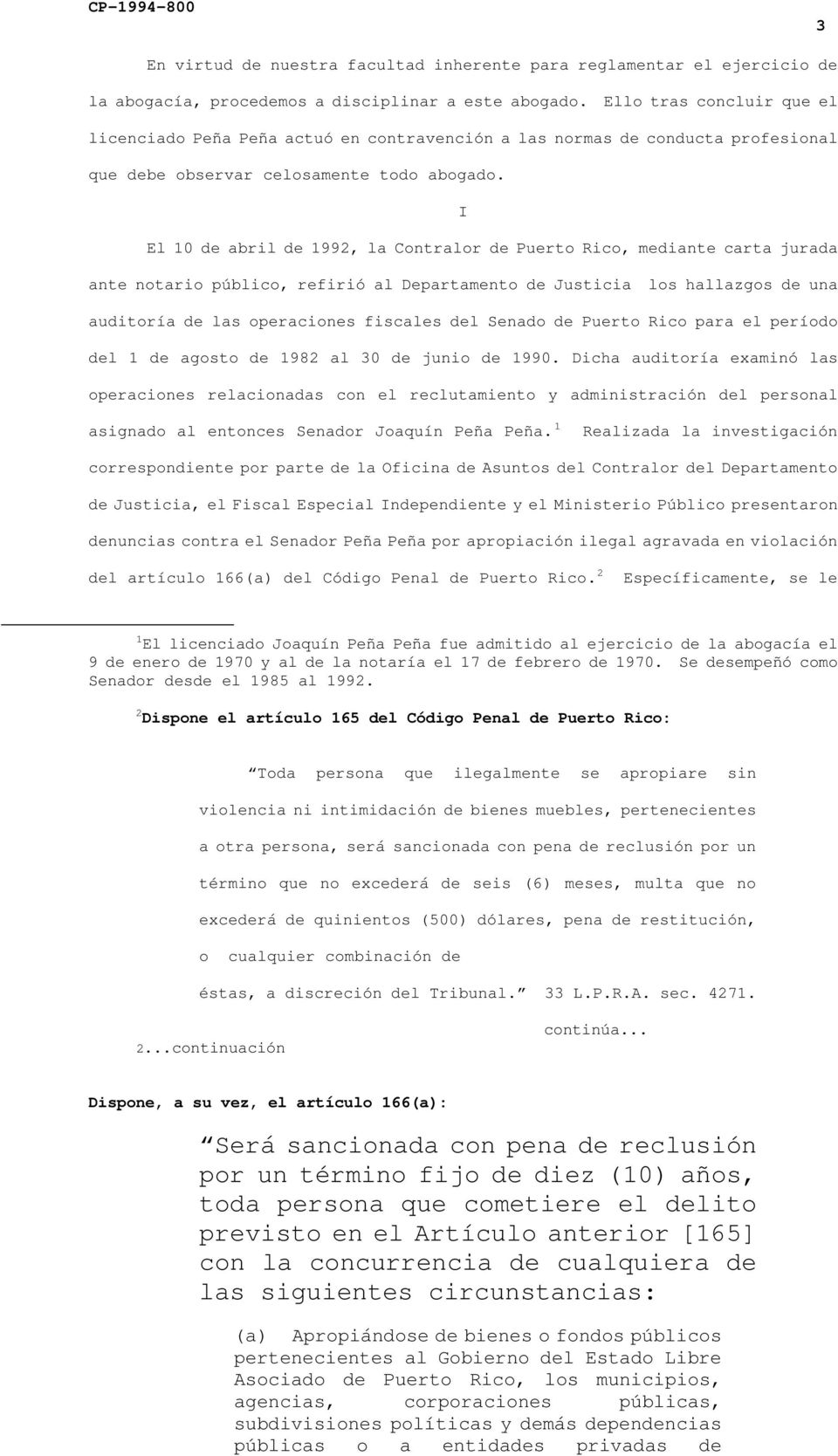 I El 10 de abril de 1992, la Contralor de Puerto Rico, mediante carta jurada ante notario público, refirió al Departamento de Justicia los hallazgos de una auditoría de las operaciones fiscales del