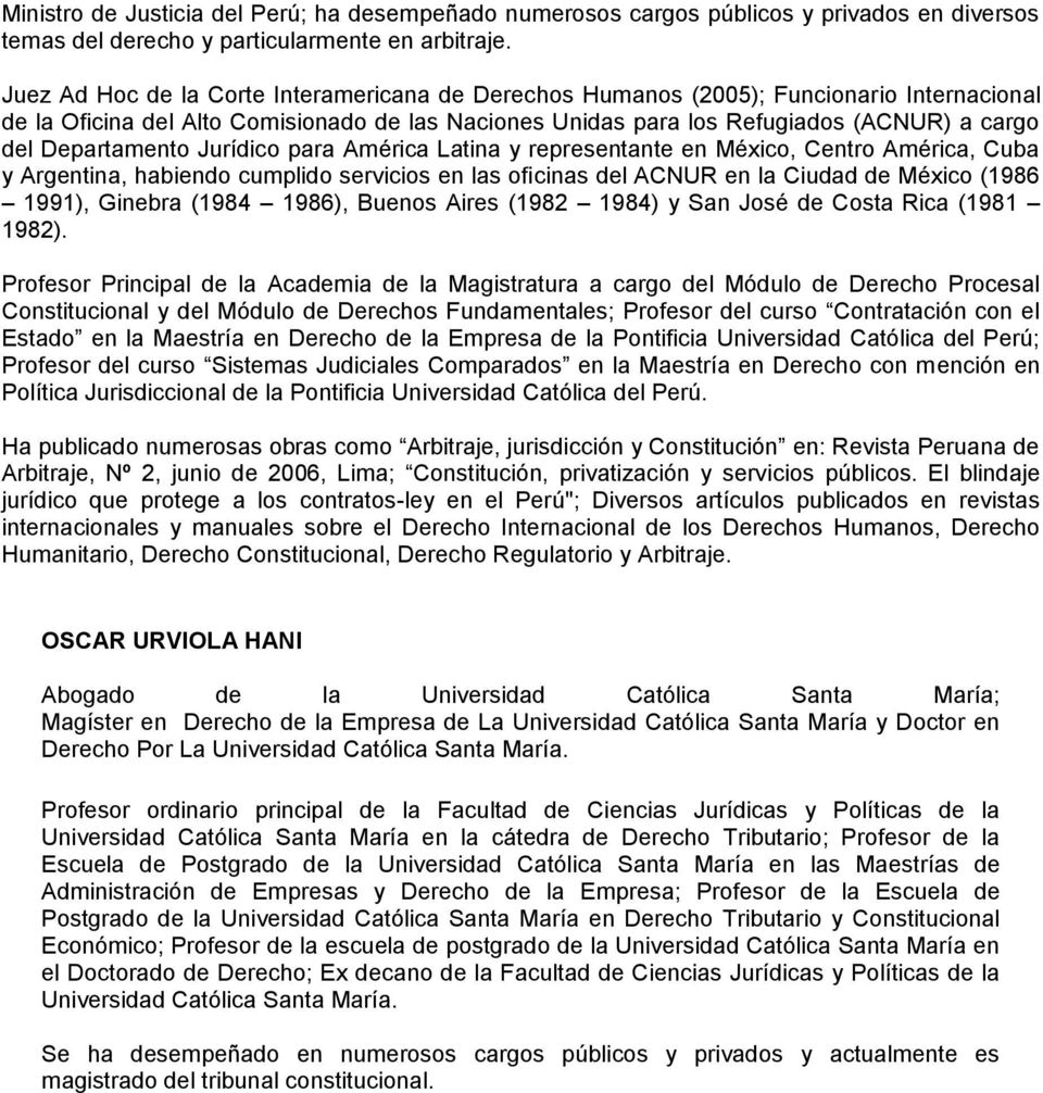 Departamento Jurídico para América Latina y representante en México, Centro América, Cuba y Argentina, habiendo cumplido servicios en las oficinas del ACNUR en la Ciudad de México (1986 1991),