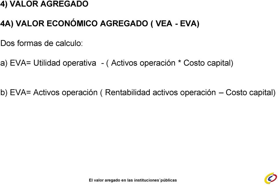 - ( Activos operación * Costo capital) b) EVA= Activos