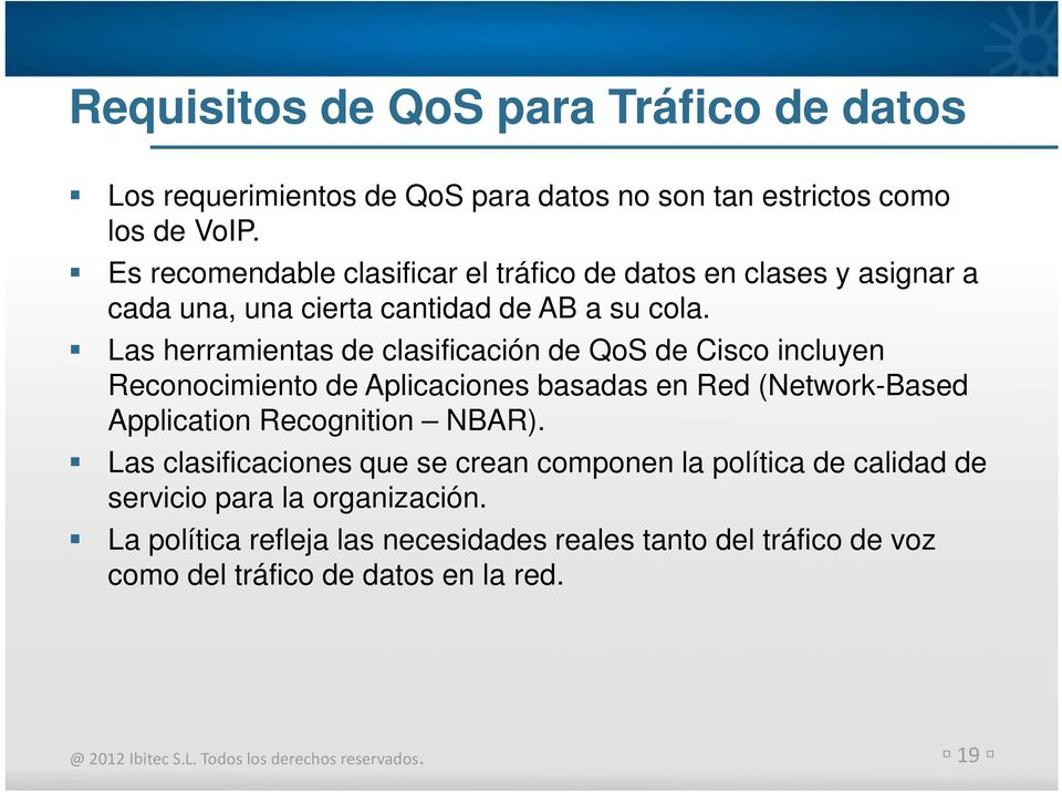 Las herramientas de clasificación de QoS de Cisco incluyen Reconocimiento de Aplicaciones basadas en Red (Network-Based Application Recognition