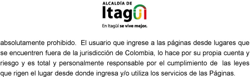 jurisdicción de Colombia, lo hace por su propia cuenta y riesgo y es total y