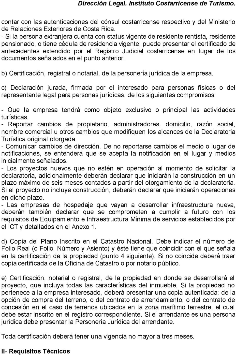 Registro Judicial costarricense en lugar de los documentos señalados en el punto anterior. b) Certificación, registral o notarial, de la personería jurídica de la empresa.