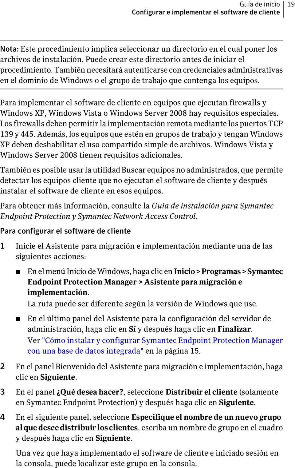 Para implementar el software de cliente en equipos que ejecutan firewalls y Windows XP, Windows Vista o Windows Server 2008 hay requisitos especiales.