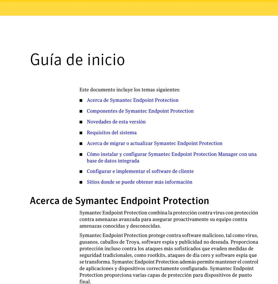 Sitios donde se puede obtener más información Acerca de Symantec Endpoint Protection Symantec Endpoint Protection combina la protección contra virus con protección contra amenazas avanzada para