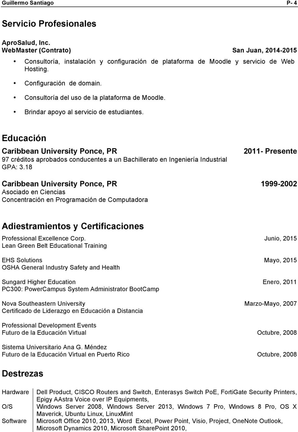 Educación Caribbean University Ponce, PR 97 créditos aprobados conducentes a un Bachillerato en Ingeniería Industrial GPA: 3.