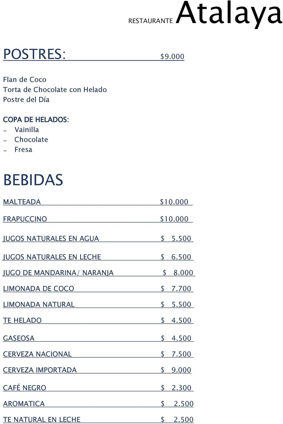 BEBIDAS MALTEADA $10.000 FRAPUCCINO $10.000 JUGOS NATURALES EN AGUA $ 5.500 JUGOS NATURALES EN LECHE $ 6.
