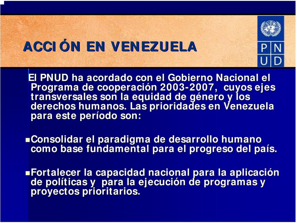 Las prioridades en Venezuela para este período son: Consolidar el paradigma de desarrollo humano como base