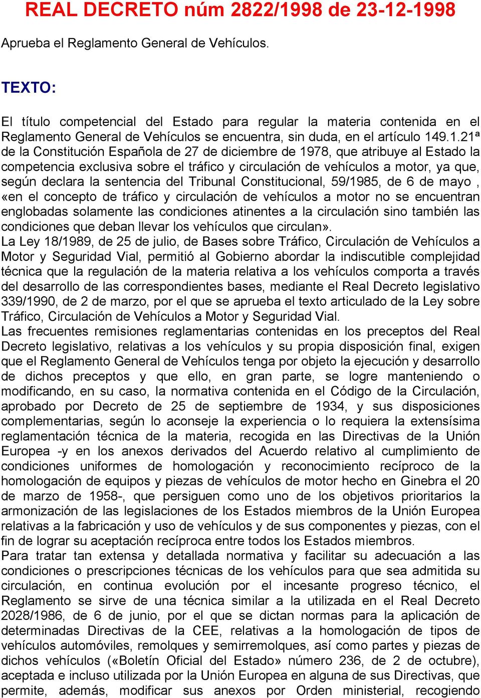 9.1.21ª de la Constitución Española de 27 de diciembre de 1978, que atribuye al Estado la competencia exclusiva sobre el tráfico y circulación de vehículos a motor, ya que, según declara la sentencia