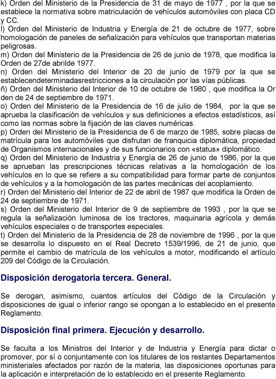 m) Orden del Ministerio de la Presidencia de 26 de junio de 1978, que modifica la Orden de 27de abrilde 1977.