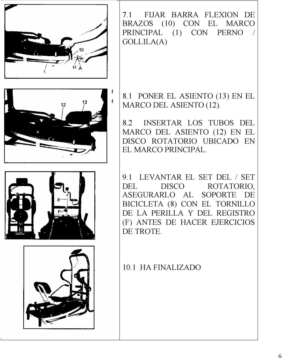 INSERTAR LOS TUBOS DEL MARCO DEL ASIENTO () EN EL DISCO ROTATORIO UBICADO EN EL MARCO PRINCIPAL. 9.