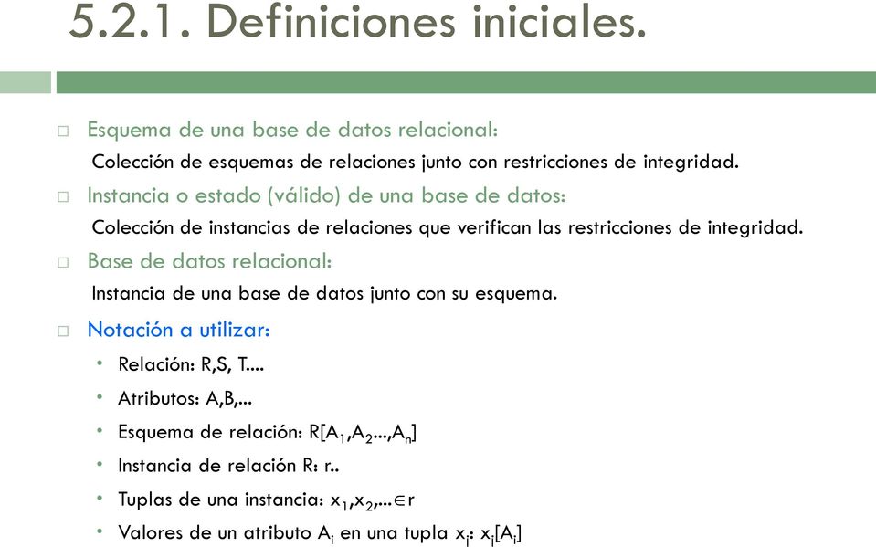 Base de dats relacinal: Instancia de una base de dats junt cn su esquema. Ntación a utilizar: Relación: R,S, T... Atributs: A,B,.