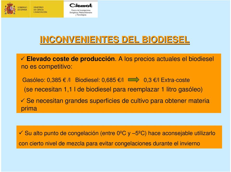 (se necesitan 1,1 l de biodiesel para reemplazar 1 litro gasóleo) Se necesitan grandes superficies de cultivo