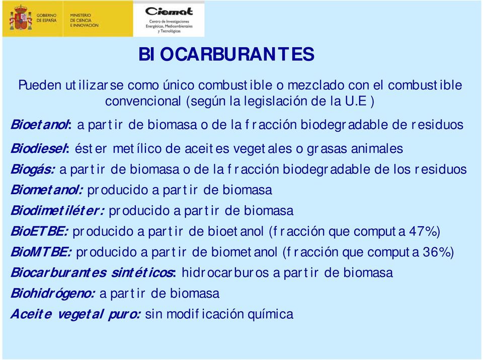 la fracción biodegradable de los residuos Biometanol: producido a partir de biomasa Biodimetiléter: producido a partir de biomasa BioETBE: producido a partir de bioetanol