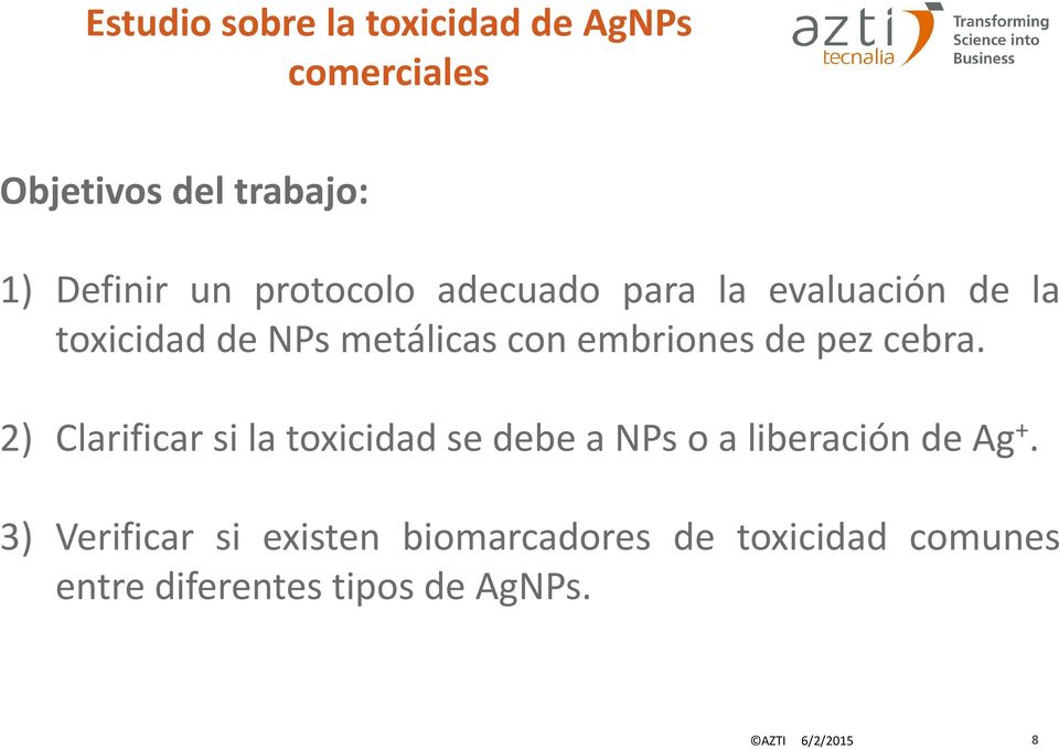 pez cebra. 2) Clarificar si la toxicidad se debe a NPs o a liberación de Ag +.