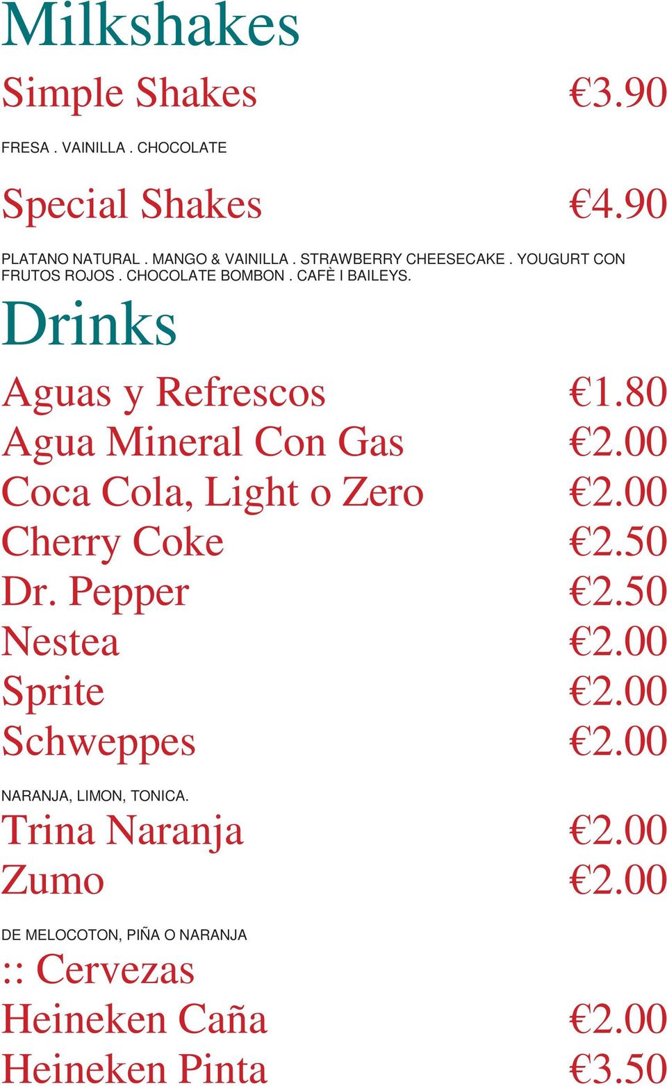 80 Agua Mineral Con Gas 2.00 Coca Cola, Light o Zero 2.00 Cherry Coke 2.50 Dr. Pepper 2.50 Nestea 2.00 Sprite 2.