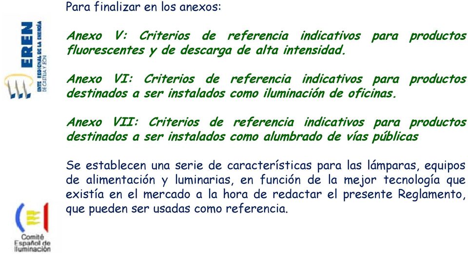 Anexo VII: Criterios de referencia indicativos para productos destinados a ser instalados como alumbrado de vías públicas Se establecen una serie de