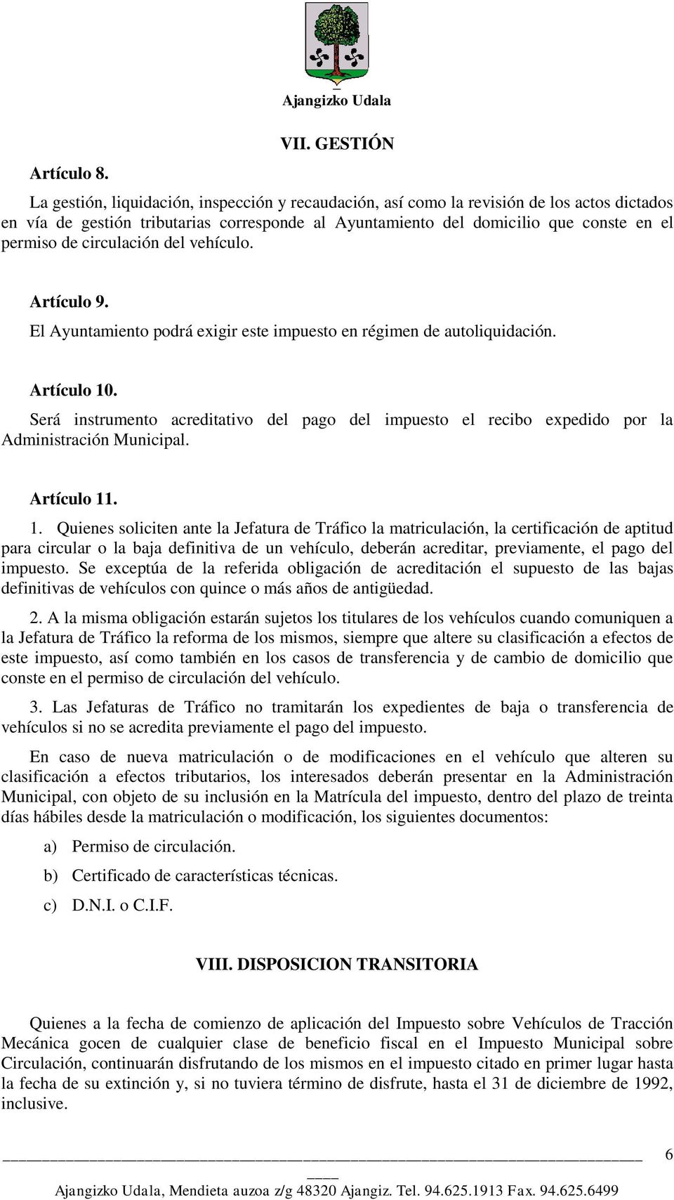 de circulación del vehículo. Artículo 9. El Ayuntamiento podrá exigir este impuesto en régimen de autoliquidación. Artículo 10.