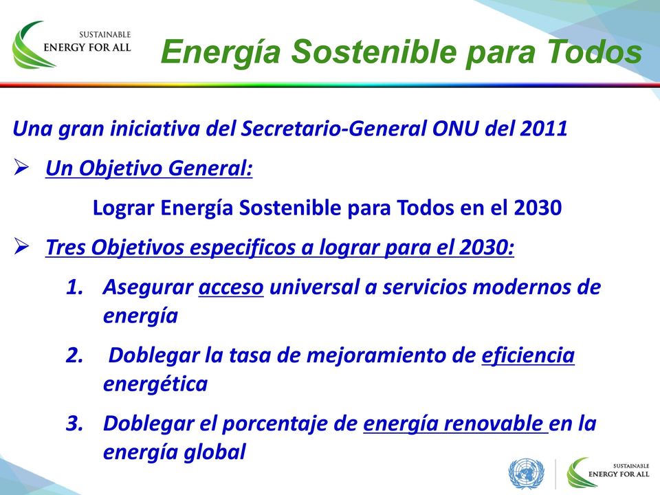 el 2030: 1. Asegurar acceso universal a servicios modernos de energía 2.