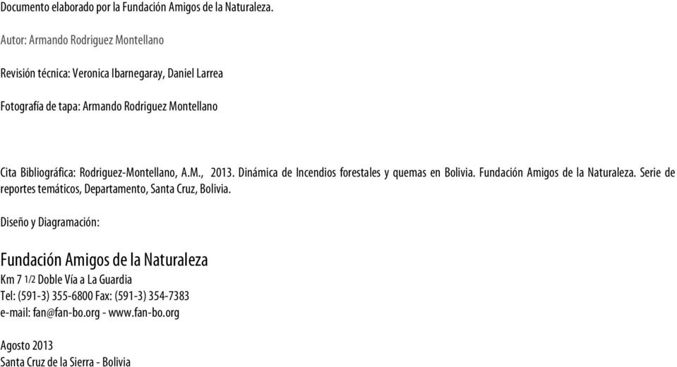 Bibliográfica: Rodriguez-Montellano, A.M., 2013. Dinámica de Incendios forestales y quemas en Bolivia. Fundación Amigos de la Naturaleza.