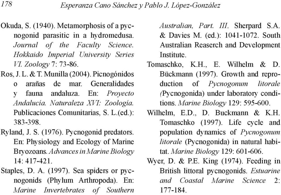 ): 383-398. Ryland, J. S. (1976). Pycnogonid predators. En: Physiology and Ecology of Marine Bryozoans. Advances in Marine Biology 14: 417-421. Staples, D. A. (1997).