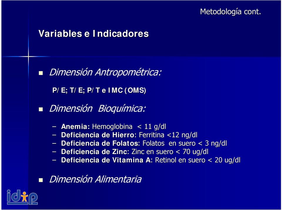Bioquímica: Anemia: Hemoglobina < 11 g/dl Deficiencia de Hierro: : Ferritina <12 ng/dl