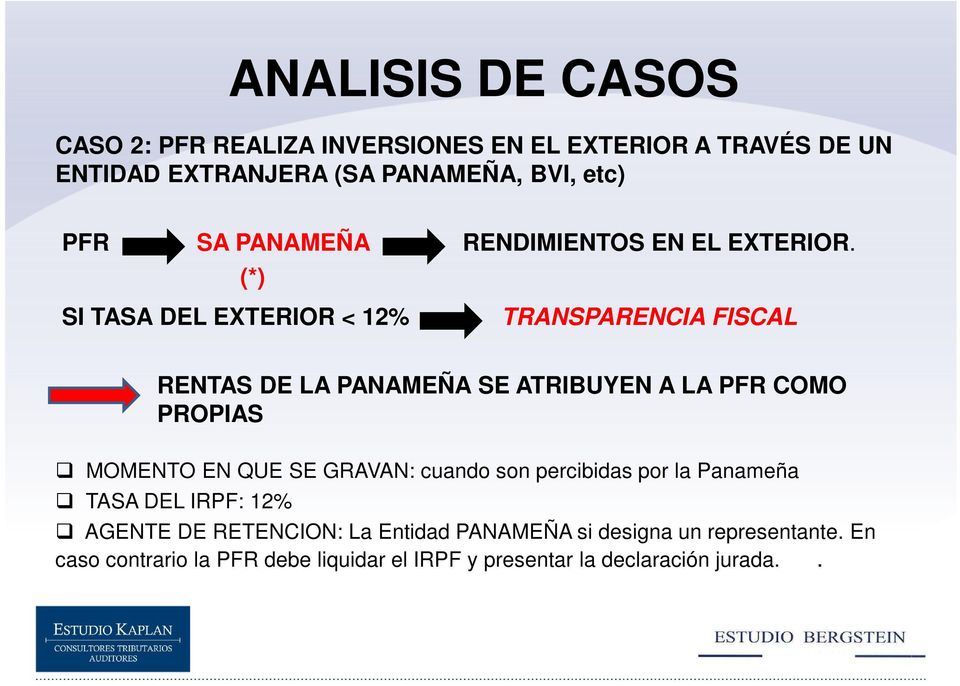 (*) SI TASA DEL EXTERIOR < 12% TRANSPARENCIA FISCAL RENTAS DE LA PANAMEÑA SE ATRIBUYEN A LA PFR COMO PROPIAS MOMENTO EN QUE SE