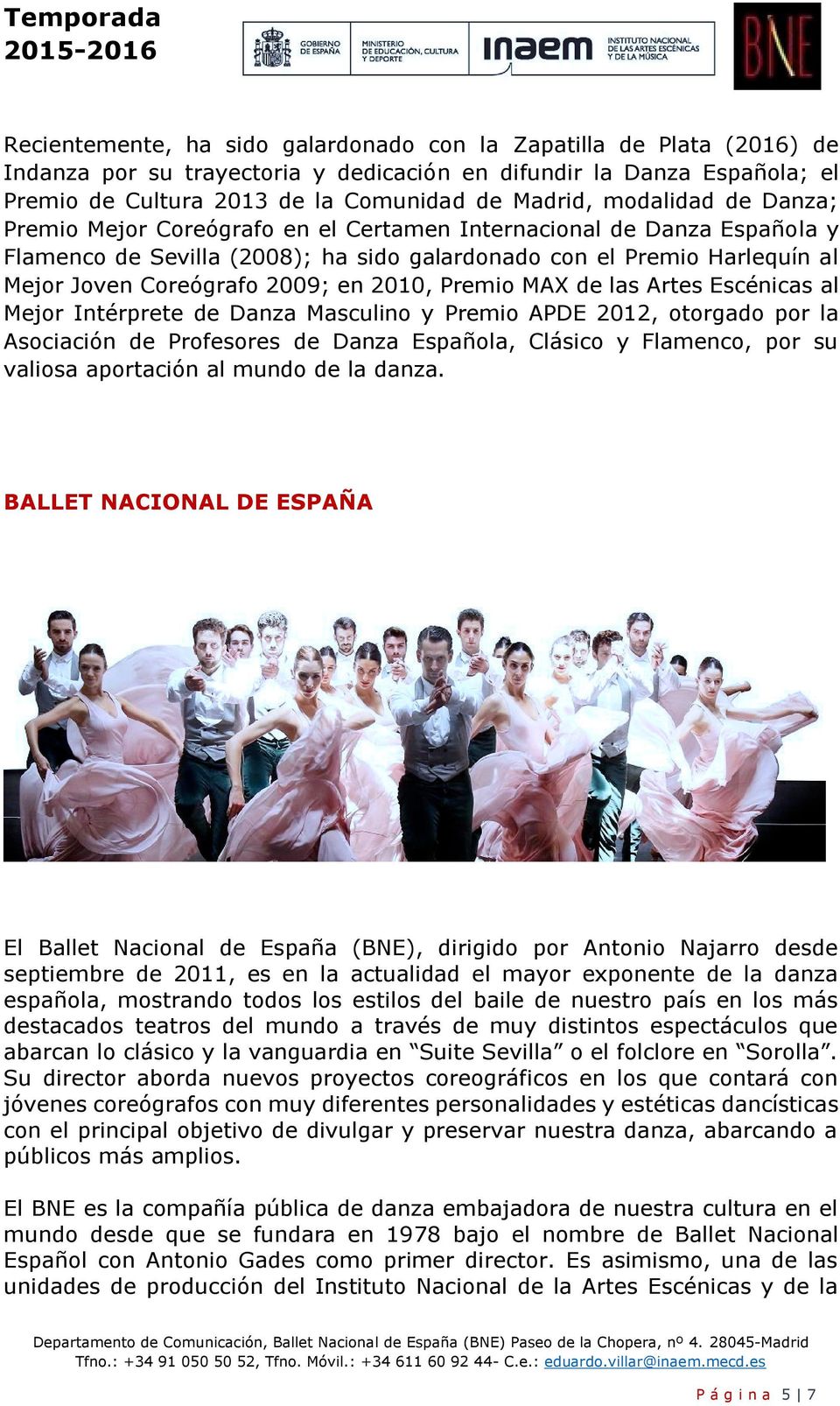 2010, Premio MAX de las Artes Escénicas al Mejor Intérprete de Danza Masculino y Premio APDE 2012, otorgado por la Asociación de Profesores de Danza Española, Clásico y Flamenco, por su valiosa