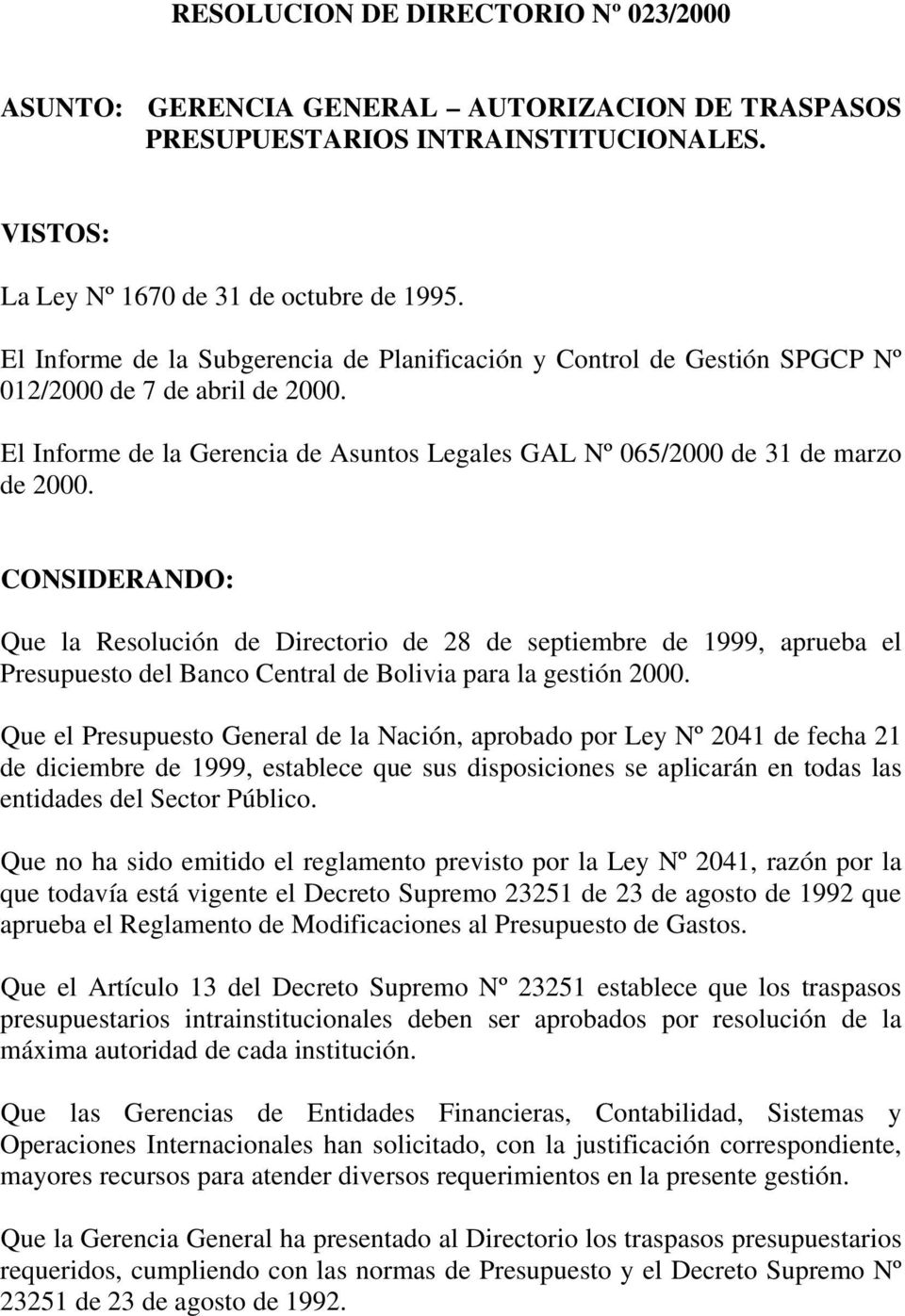 CONSIDERANDO: Que la Resolución de Directorio de 28 de septiembre de 1999, aprueba el Presupuesto del Banco Central de Bolivia para la gestión 2000.