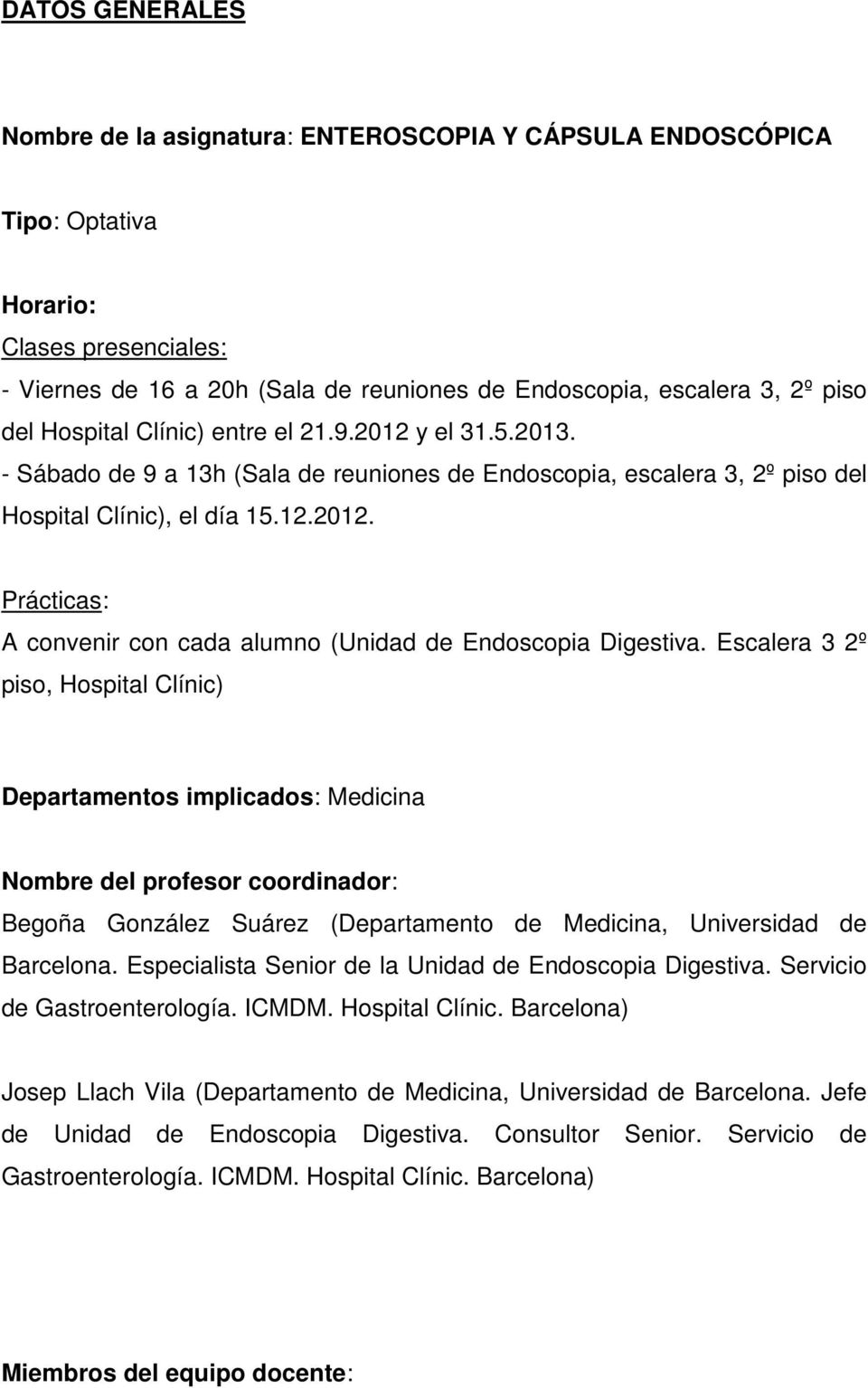 Escalera 3 2º piso, Hospital Clínic) Departamentos implicados: Medicina Nombre del profesor coordinador: Begoña González Suárez (Departamento de Medicina, Universidad de Barcelona.