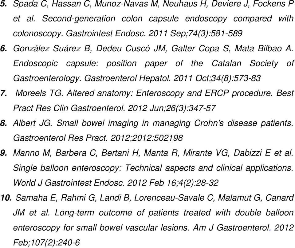 Moreels TG. Altered anatomy: Enteroscopy and ERCP procedure. Best Pract Res Clin Gastroenterol. 2012 Jun;26(3):347-57 8. Albert JG. Small bowel imaging in managing Crohn's disease patients.