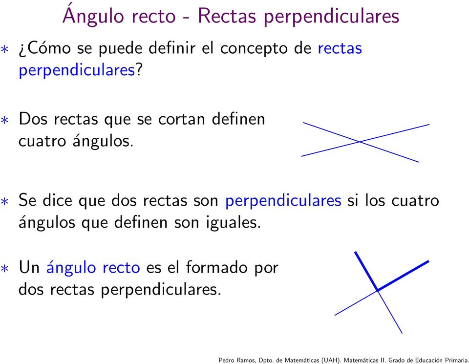 Se dice que dos rectas son perpendiculares si los cuatro ángulos que